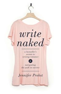 Cover image for Write Naked: A Bestseller's Secrets to Writing Romance & Navigating the Path to Success
