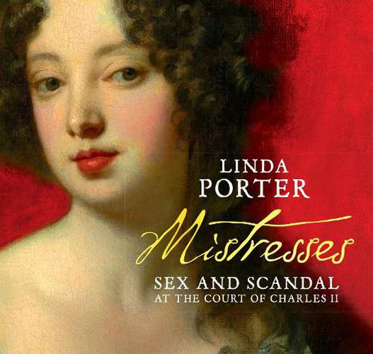 Cover image for Mistresses: Sex and Scandal at the Court of Charles II