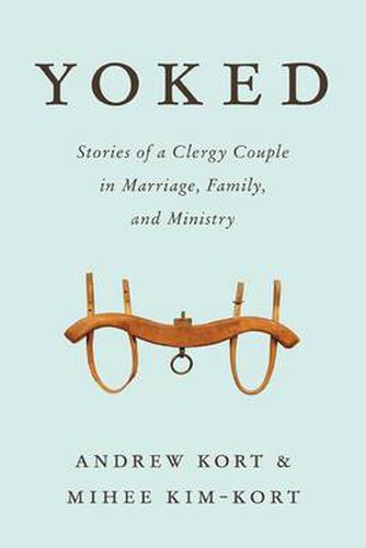 Cover image for Yoked: Stories of a Clergy Couple in Marriage, Family, and Ministry