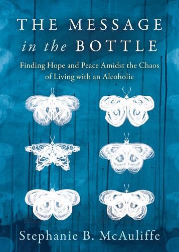 Cover image for The Message in the Bottle: Finding Hope and Peace Amidst the Chaos of Living with an Alcoholic