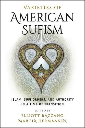 Cover image for Varieties of American Sufism: Islam, Sufi Orders, and Authority in a Time of Transition