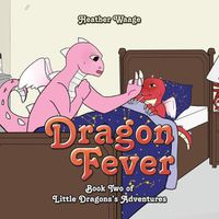 Cover image for Dragon Fever: Book Two of Little Dragons's Adventures