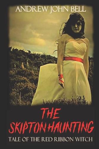 Cover image for The Skipton Haunting: Tale of the Red Ribbon Witch: (Second Edition)