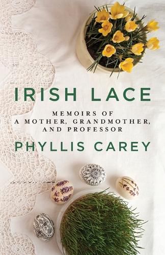 Cover image for Irish Lace: Memoirs of a Mother, Grandmother, and Professor