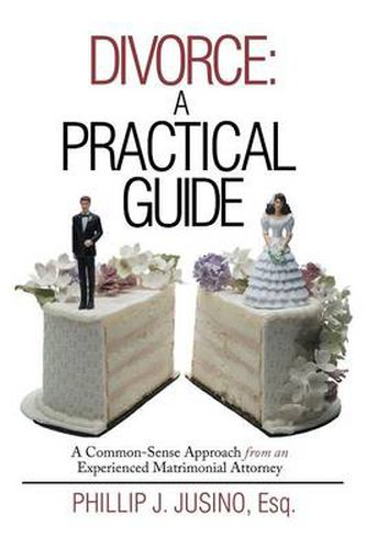 Cover image for Divorce: A Practical Guide: A Common-Sense Approach from an Experienced Matrimonial Attorney