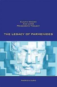 Cover image for The Legacy of Parmenides: Eleatic Monism and Later Presocratic Thought
