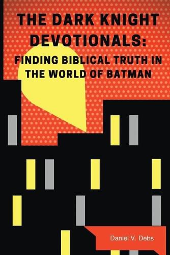 Cover image for The Dark Knight Devotionals: Finding Biblical Truth In The World Of Batman
