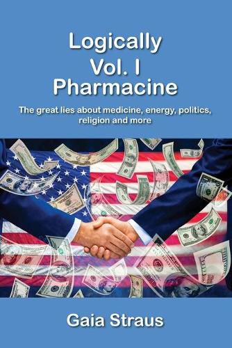 Cover image for Logically Vol. I - Pharmacine - The great lies about medicine, energy, politics, religion and more