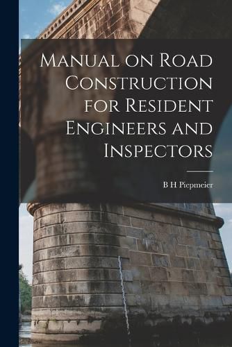 Cover image for Manual on Road Construction for Resident Engineers and Inspectors