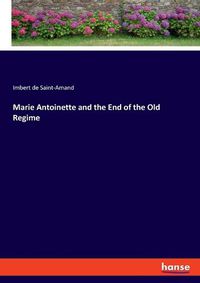 Cover image for Marie Antoinette and the End of the Old Regime