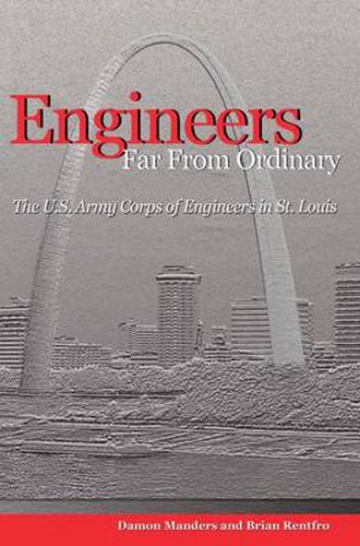 Engineers Far from Ordinary: The U.S. Army Corps of Engineers in St. Louis