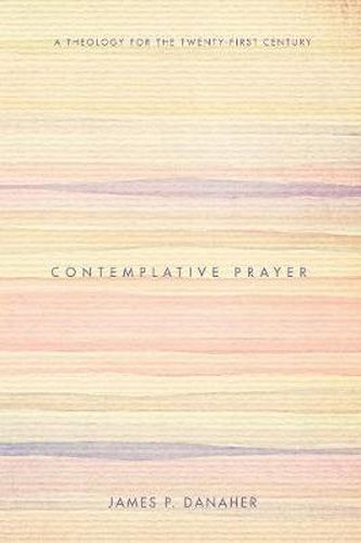 Contemplative Prayer: A Theology for the Twenty-First Century