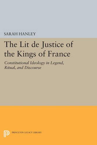 Cover image for The Lit de Justice of the Kings of France: Constitutional Ideology in Legend, Ritual, and Discourse