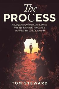 Cover image for The Process: An Engaging Program That Explores Why You Behave the Way You Do and What You Can Do About It