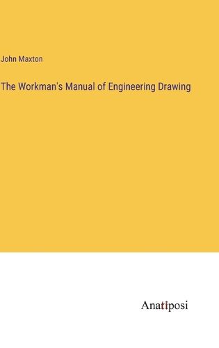 The Workman's Manual of Engineering Drawing