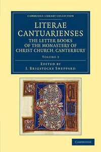 Cover image for Literae Cantuarienses: The Letter Books of the Monastery of Christ Church, Canterbury