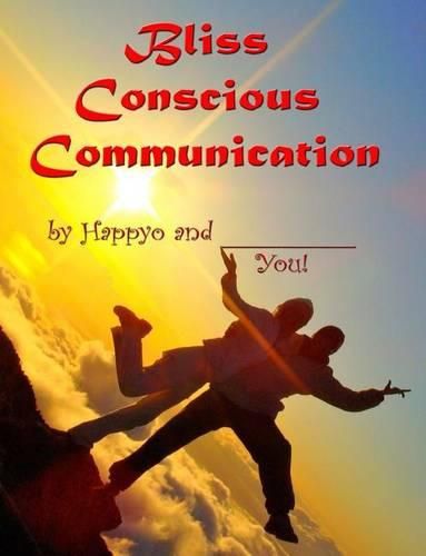 Cover image for Bliss Conscious Communication: Transmuting ordinary chats into extraordinary conversations