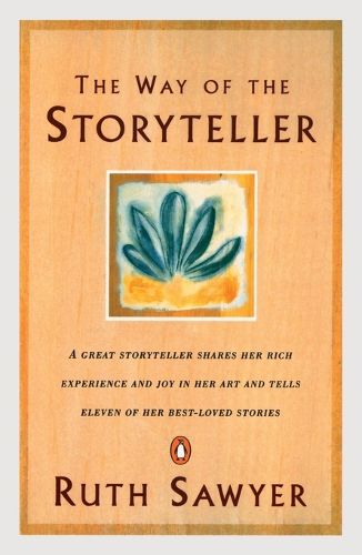 Cover image for The Way of the Storyteller: A Great Storyteller Shares Her Rich Experience and Joy in Her Art and Tells Eleven of Her Best-Loved Stories