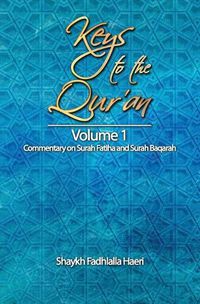 Cover image for Keys to the Qur'an: Volume 1: Commentary on Surah Fatiha and Surah Baqarah