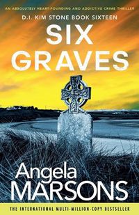 Cover image for Six Graves: An absolutely heart-pounding and addictive crime thriller