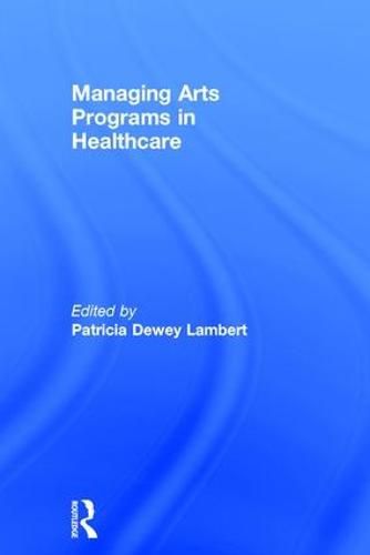 Cover image for Managing Arts Programs in Healthcare