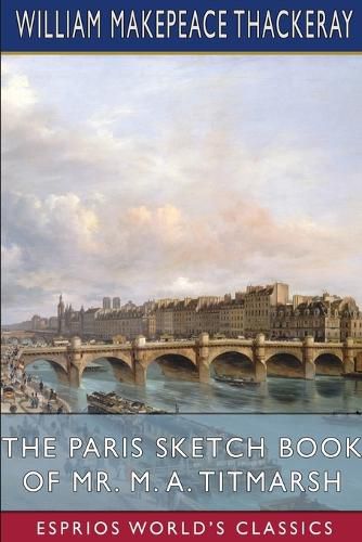 The Paris Sketch Book of Mr. M. A. Titmarsh (Esprios Classics)