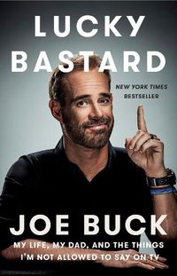 Cover image for Lucky Bastard: My Life, My Dad, and the Things I'm Not Allowed to Say on TV