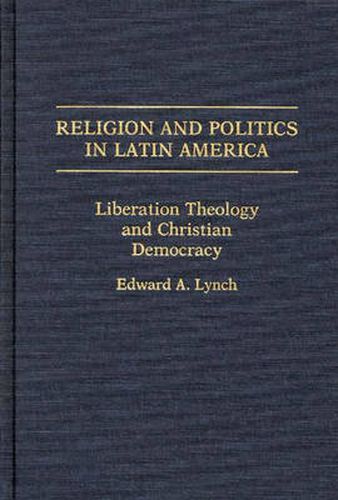 Cover image for Religion and Politics in Latin America: Liberation Theology and Christian Democracy