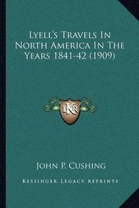 Cover image for Lyell's Travels in North America in the Years 1841-42 (1909)