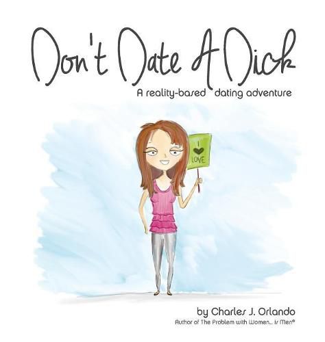 Cover image for Don't Date A Dick: A reality-based dating adventure