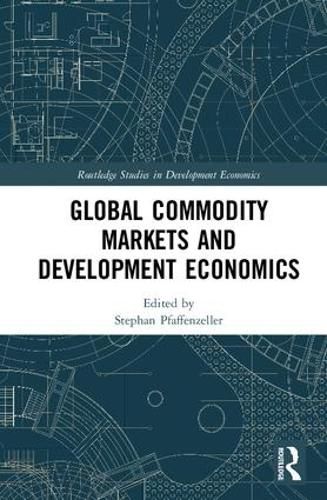 Cover image for Global Commodity Markets and Development Economics