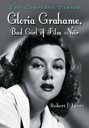 Cover image for Gloria Grahame, Bad Girl of Film Noir: The Complete Career