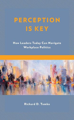 Cover image for Perception Is Key: How Leaders Today Can Navigate Workplace Politics