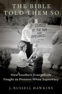 Cover image for The Bible Told Them So: How Southern Evangelicals Fought to Preserve White Supremacy