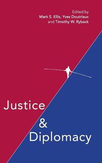 Cover image for Justice and Diplomacy: Resolving Contradictions in Diplomatic Practice and International Humanitarian Law