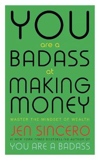 Cover image for You Are a Badass at Making Money: Master the Mindset of Wealth: Learn how to save your money with one of the world's most exciting self help authors