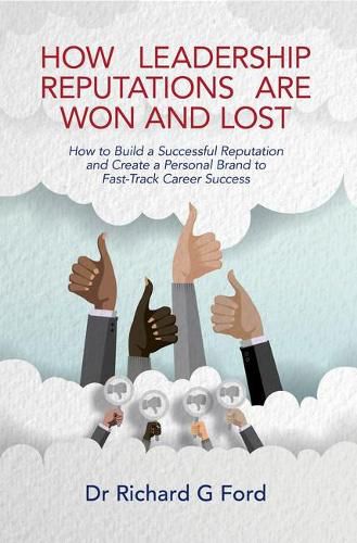 Cover image for How Leadership Reputations Are Won and Lost: How To Build a  Successful Reputation and Create a Personal Brand to Fast-Track Career Success