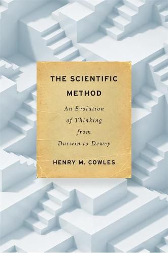 Cover image for The Scientific Method: An Evolution of Thinking from Darwin to Dewey