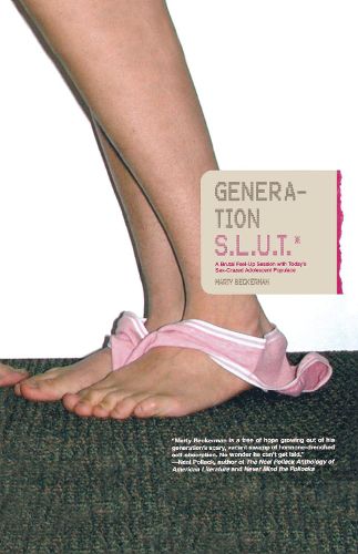 Cover image for Generation S.L.U.T.: A Brutal Feel-up Session with Today's Sex-Crazed Adolescent Populace