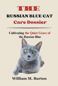 Cover image for The Russian Blue Cat Care Dossier