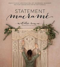 Cover image for Statement Macrame: Create Stunning Large-Scale Wall Art, Headboards, Backdrops and Plant Hangers with Step-by-Step Tutorials