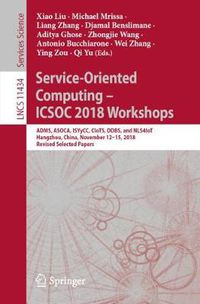 Cover image for Service-Oriented Computing - ICSOC 2018 Workshops: ADMS, ASOCA, ISYyCC, CloTS, DDBS, and NLS4IoT, Hangzhou, China, November 12-15, 2018, Revised Selected Papers