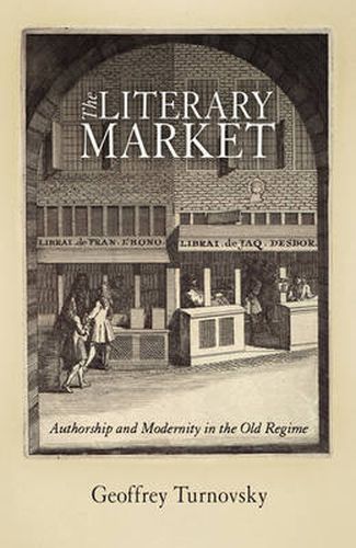 Cover image for The Literary Market: Authorship and Modernity in the Old Regime