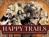 Cover image for Happy Trails: A Pictorial Celebration of the Life and Times of Roy Rogers and Dale Evans