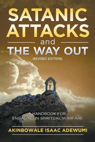 Cover image for Satanic Attacks and the Way Out: A Handbook for Engaging in Spiritual Warfare