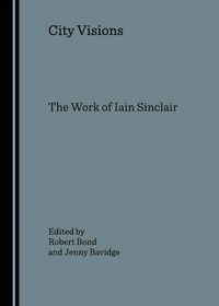 Cover image for City Visions: The Work of Iain Sinclair