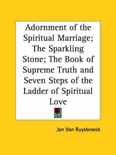 Cover image for Adornment of the Spiritual Marriage; The Sparkling Stone; The Book of Supreme Truth and Seven Steps of the Ladder of Spiritual Love