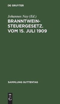 Cover image for Branntweinsteuergesetz. Vom 15. Juli 1909