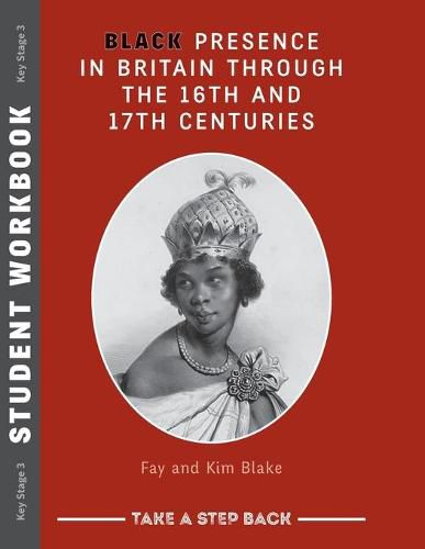 Cover image for Black Presence in Britain Through the 16th and 17th Centuries - Student Workbook: Take a Step Back series