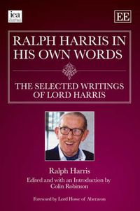 Cover image for Ralph Harris in His Own Words, the Selected Writings of Lord Harris